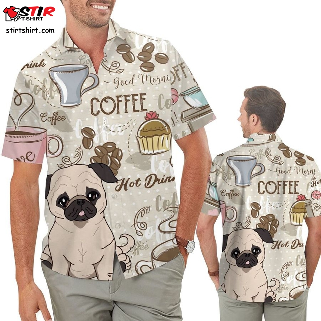 Cute Pug And Coffee 3D All Over Print Design Men Aloha Button Up Hawaiian Shirt For Coffee Dog Animal Lovers In Summer   Design