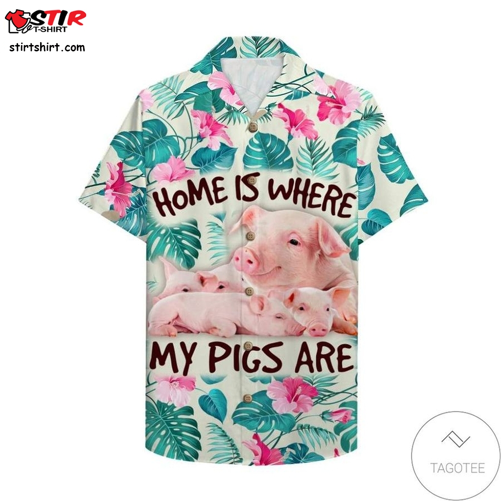 Farmer Pig Home Is Where My Pigs Are Hawaiian Shirt  Where To Get A 