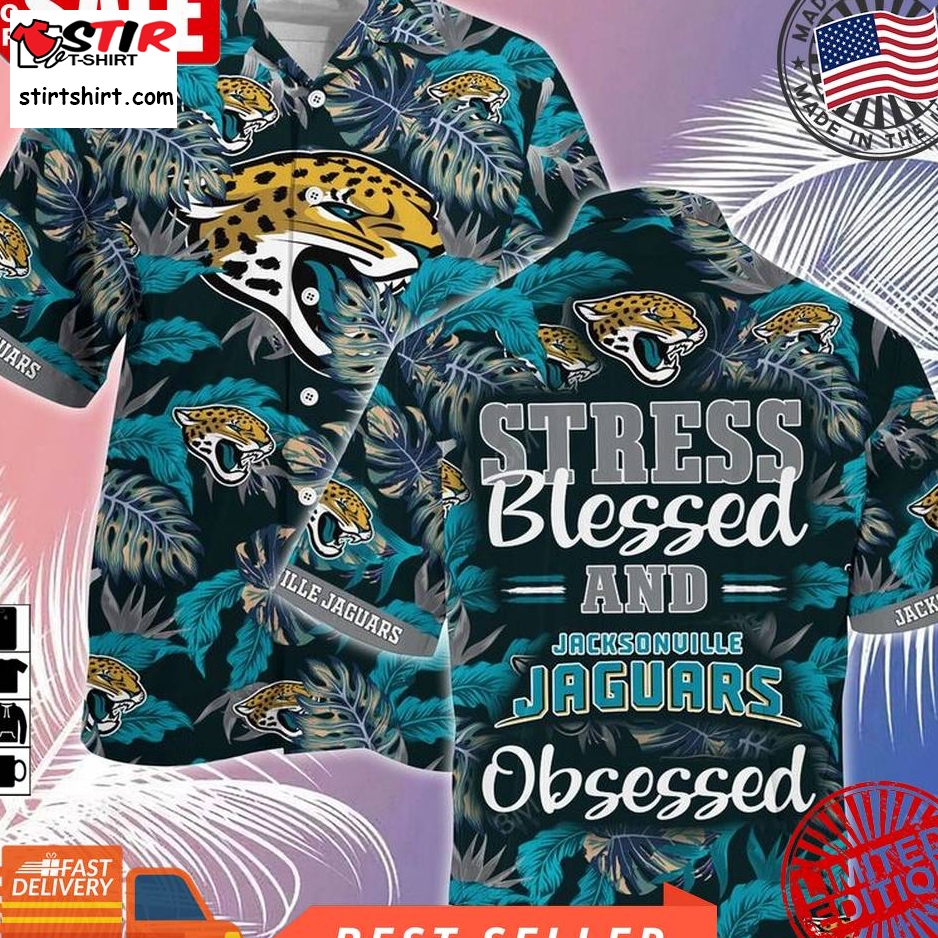 Jacksonville Jaguars Nfl Summer Hawaiian Shirt And Shorts, Stress Blessed Obsessed For Fans  Jacksonville Jaguars 