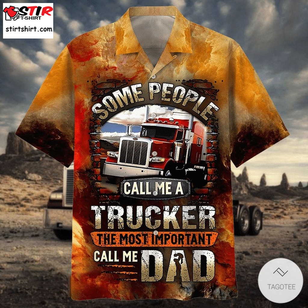 Some People Call Me A Trucker The Most Important Dad Hawaiian Shirt   With Dad Pocket