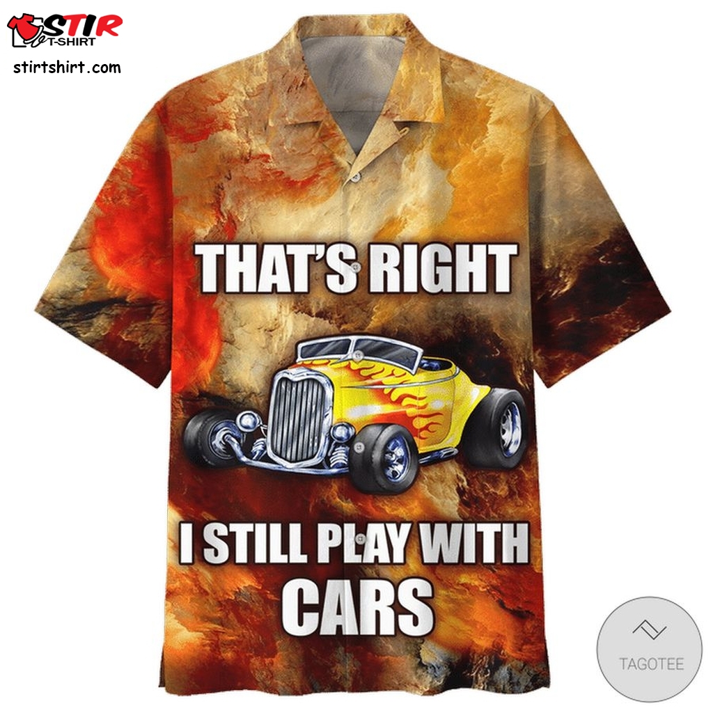 Thats Right I Still Play With Cars Hot Rod Hawaiian Shirt  Halloween Costumes With A 