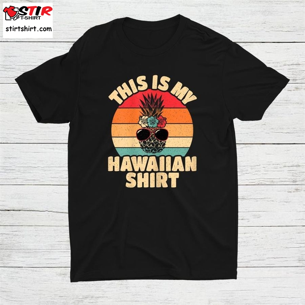 Tropical Hawaii Pineapple This Is My Hawaiian Shirt