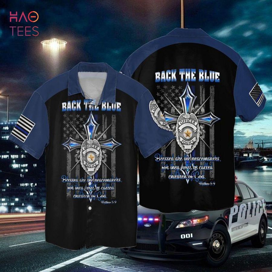 Back The Blue Officer Police Blessed Are Me Peacemakers For Then Until Be Called Children Of God Hawaiian Shirt StirtShirt