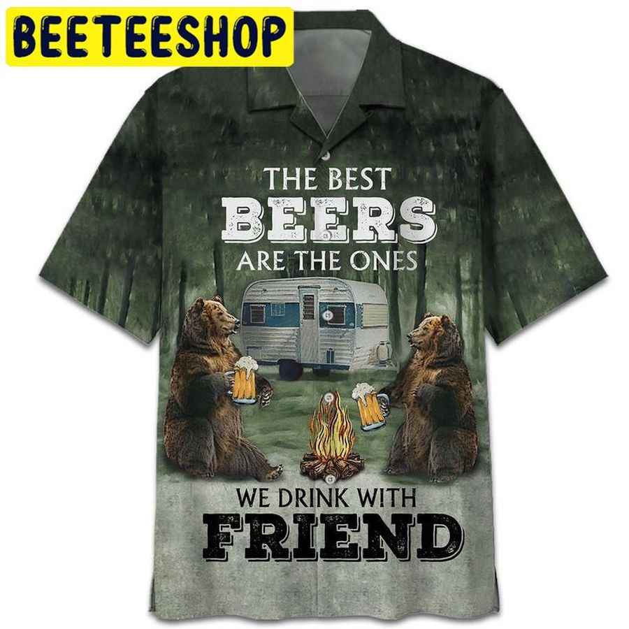 Bear The Best Beers Are The Ones We Drink With Friend Hawaiian Shirt StirtShirt