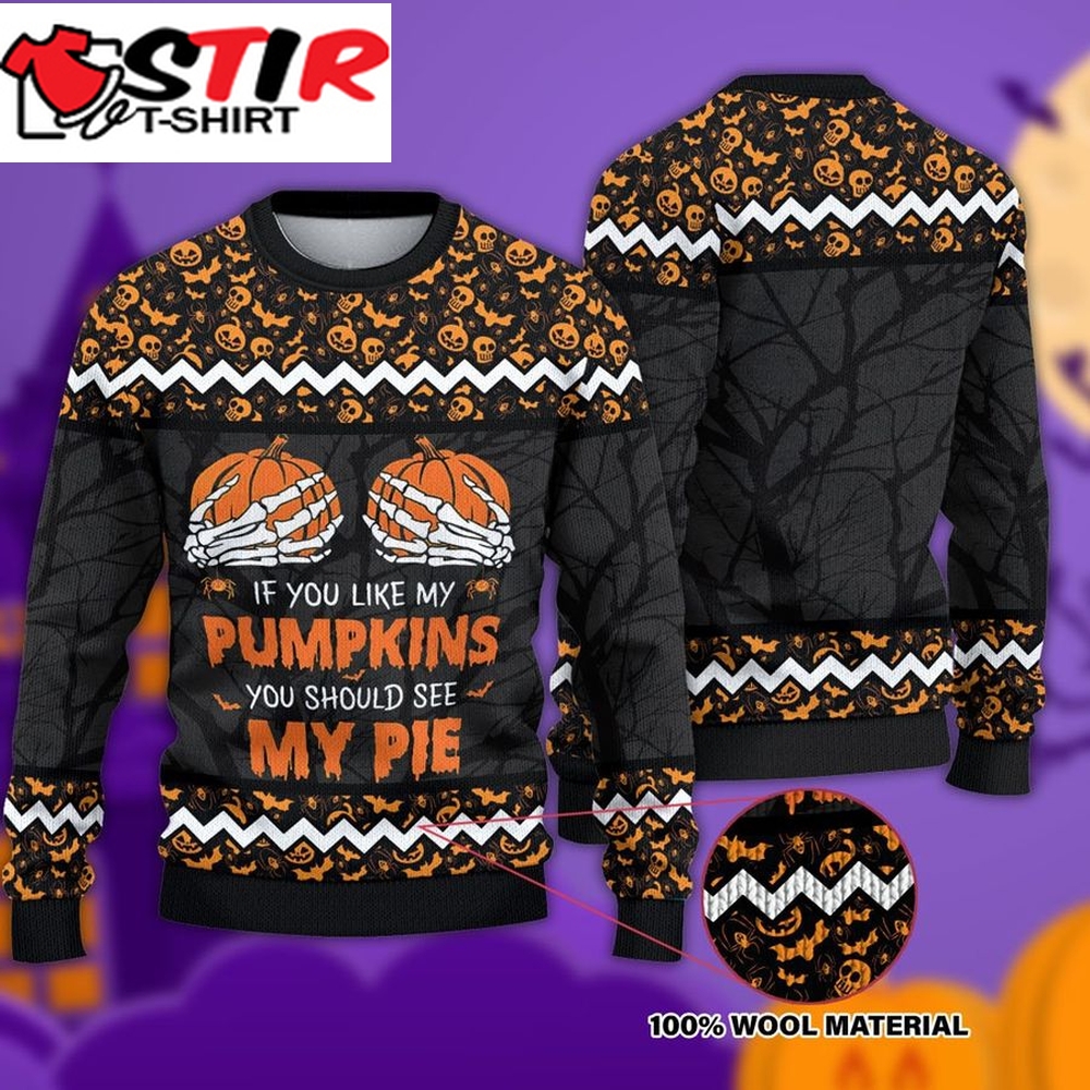If You Like My Pumpkins Should See Pie Halloween Christmas Ugly Sweater