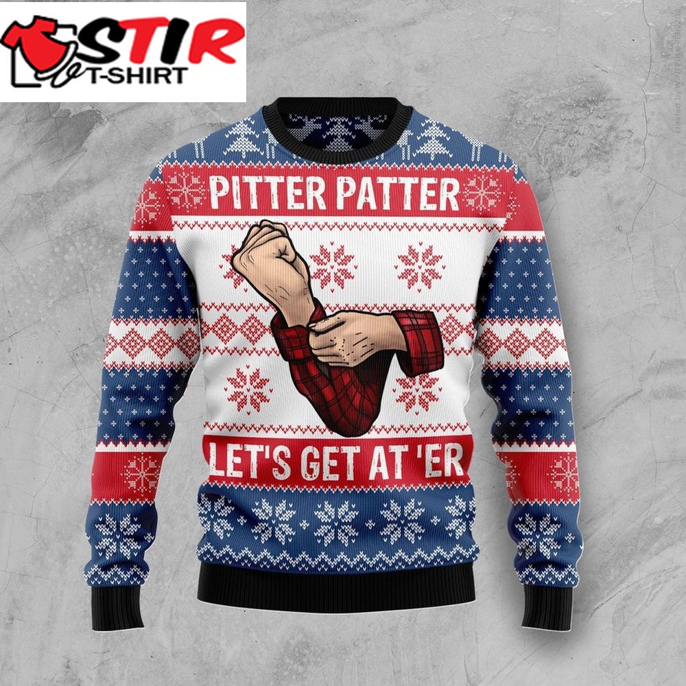 Pitter Patter Lets Get At Er For Unisex Ugly Christmas