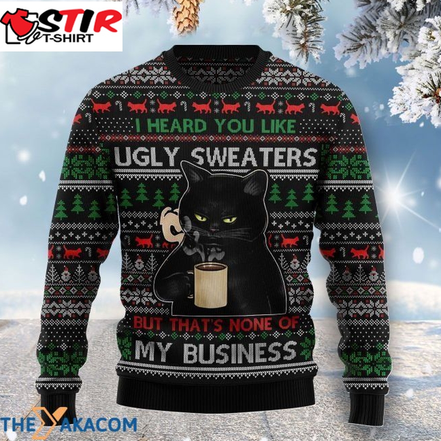 Black Cat Drink Coffee You Like Ugly Sweaters But That's None Of My Business Gift For Christmas Ugly Christmas Sweater   182