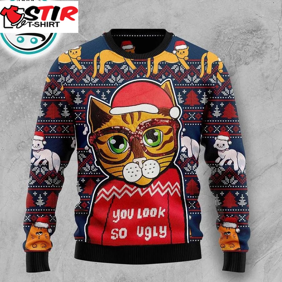 Cat You Look So Ugly Ugly Christmas Sweater, Xmas Gifts For Men Women
