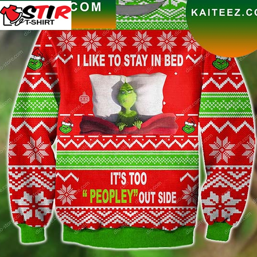 Grinch I Like To Stay In Bed It's Too Peopley Out Side Christmas Ugly Sweater