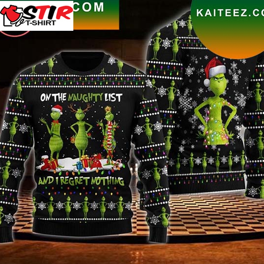 Grinch On The Naughty List And I Regret Nothing Grinch Christmas Ugly Sweater
