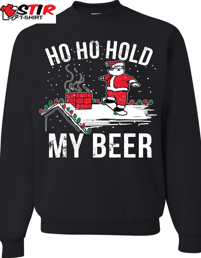 Ho Ho Hold My Beer Ugly Sweatshirt, Christmas Ugly Sweater   212