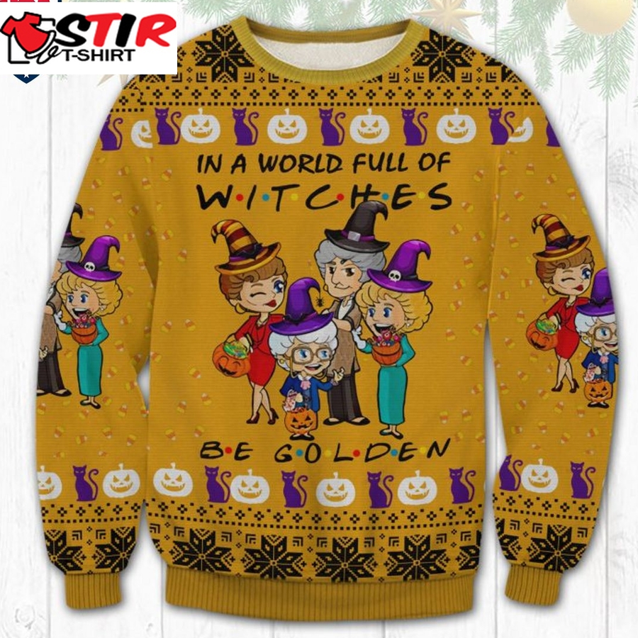 Hot Golden Girls In A World Full Of Witches Be Golden Ugly Christmas Sweater
