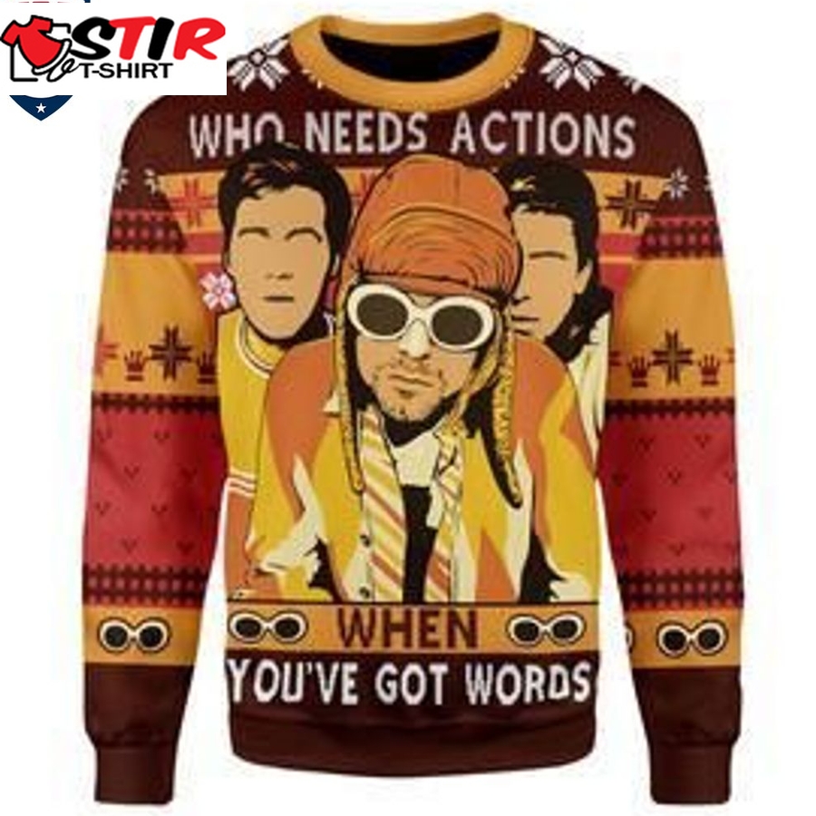 Hot Nirvana Who Needs Actions When You've Got Words Ugly Christmas Sweater