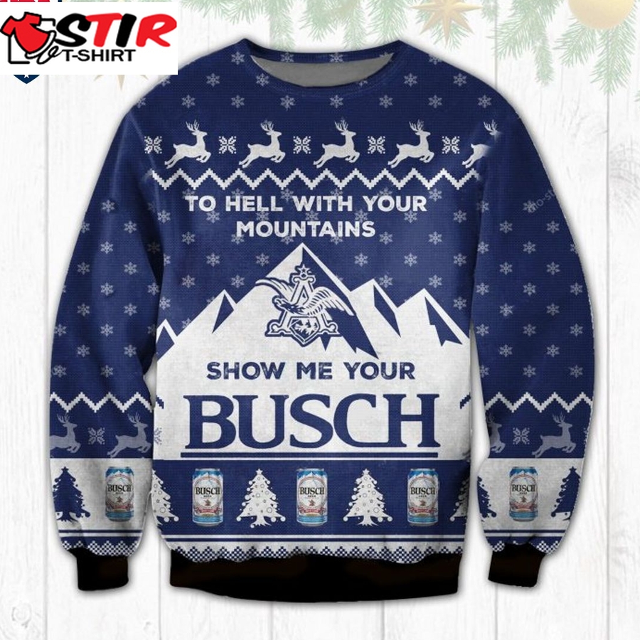 Hot To Hell With Your Mountains Show Me Your Busch Ugly Christmas Sweater