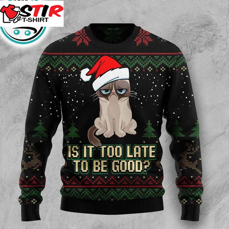 Is It Too Late To Be Good Cat Ugly Christmas Sweater, Xmas Gifts For Men Women