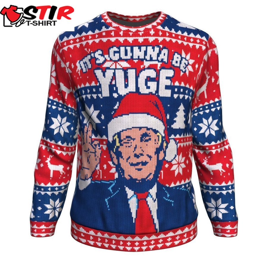 It S Gonna Be Yuge Trump Ugly Christmas Crewneck Sweater