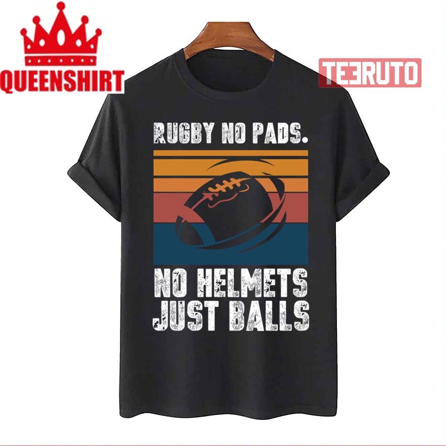 Just Balls Quote Rugby No Pads No Helmets Unisex T Shirt