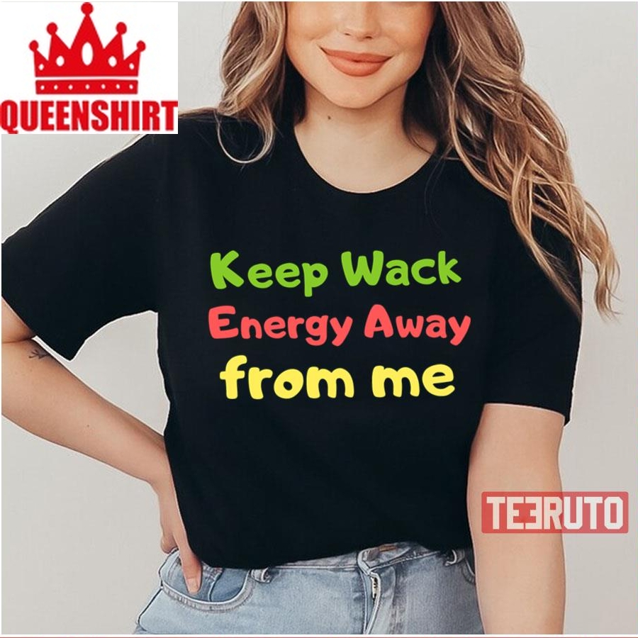Keep Wack Energy Away From Me Unisex T Shirt