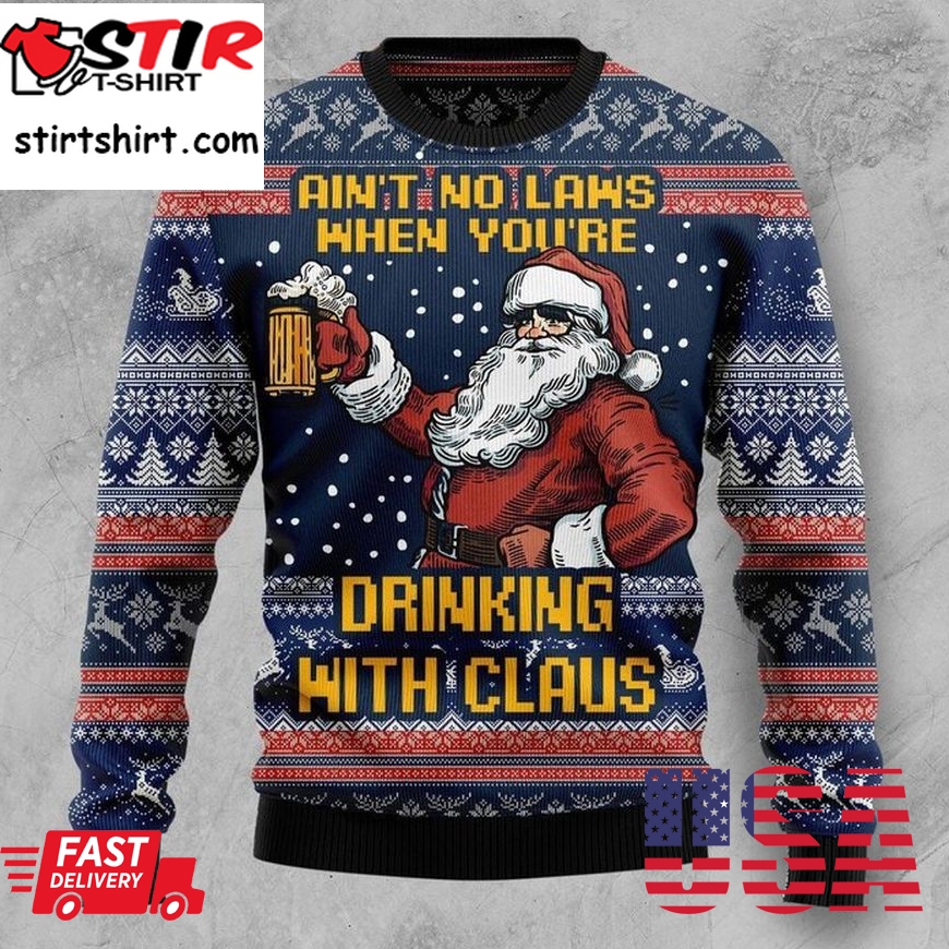 Ain_T No Laws When You_Re Drinking With Claus Christmas Ugly Sweater