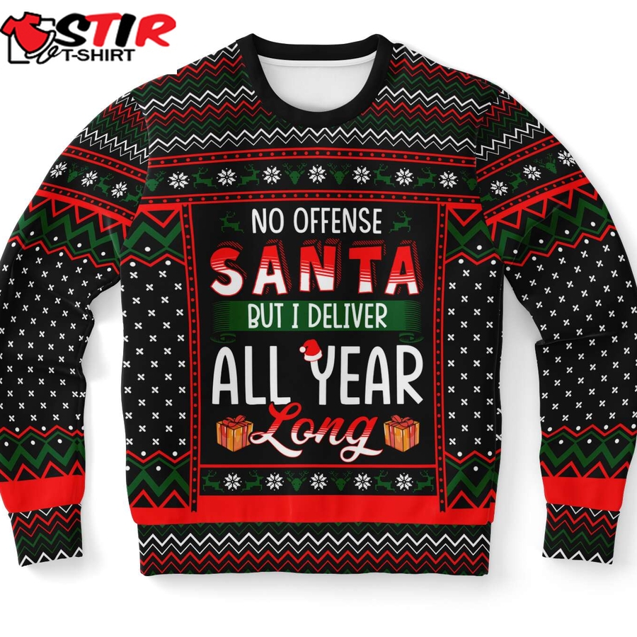No Offense Santa But I Deliver All Year Long Ugly Christmas Sweater