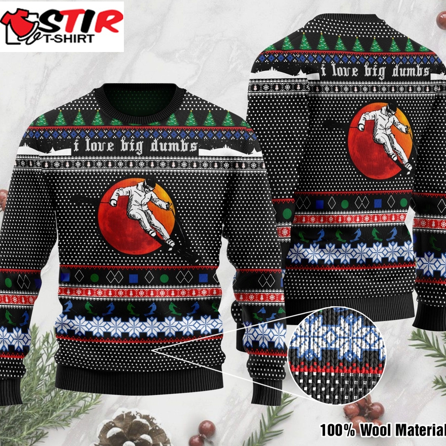 Skiing With Sayings I Love Big Dumbs Ugly Sweater For Skiing Lover On Christmas Time And Ugly Sweater Party   480