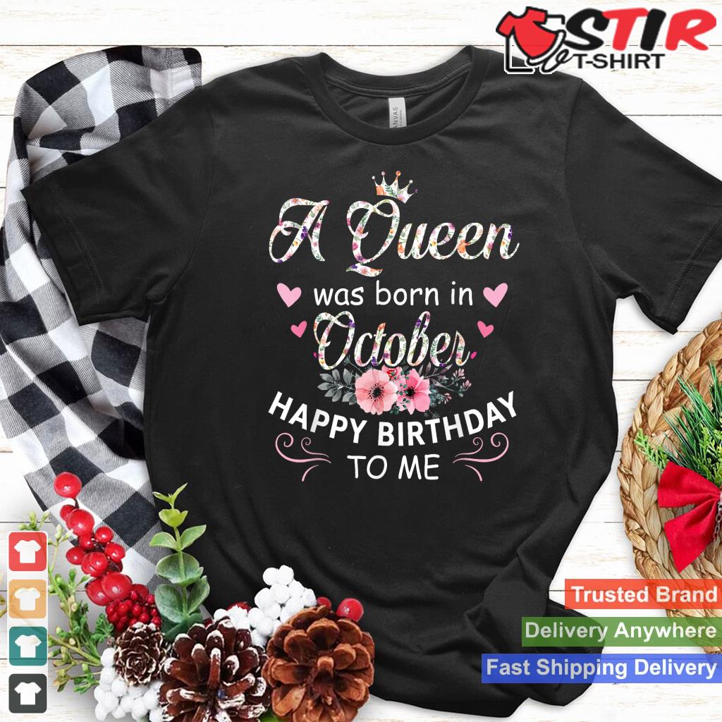 A Queen Was Born In October Birthday For Women Girls Floral