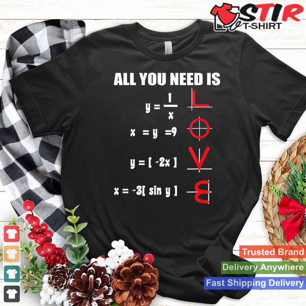 All You Need Is Love Math Teacher Valentine Heart Shirt Hoodie Sweater Long Sleeve