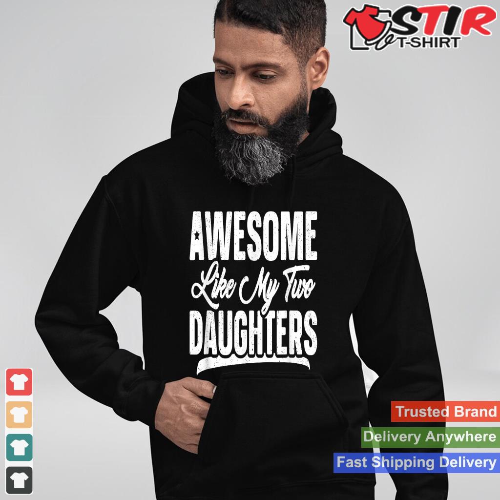 Awesome Like My Two Daughters Shirt Gift Funny Father's Day
