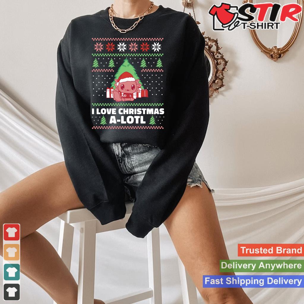 Axolotl Ugly Christmas Sweater I Love Christmas A Lotl Long Sleeve Shirt Hoodie Sweater Long Sleeve
