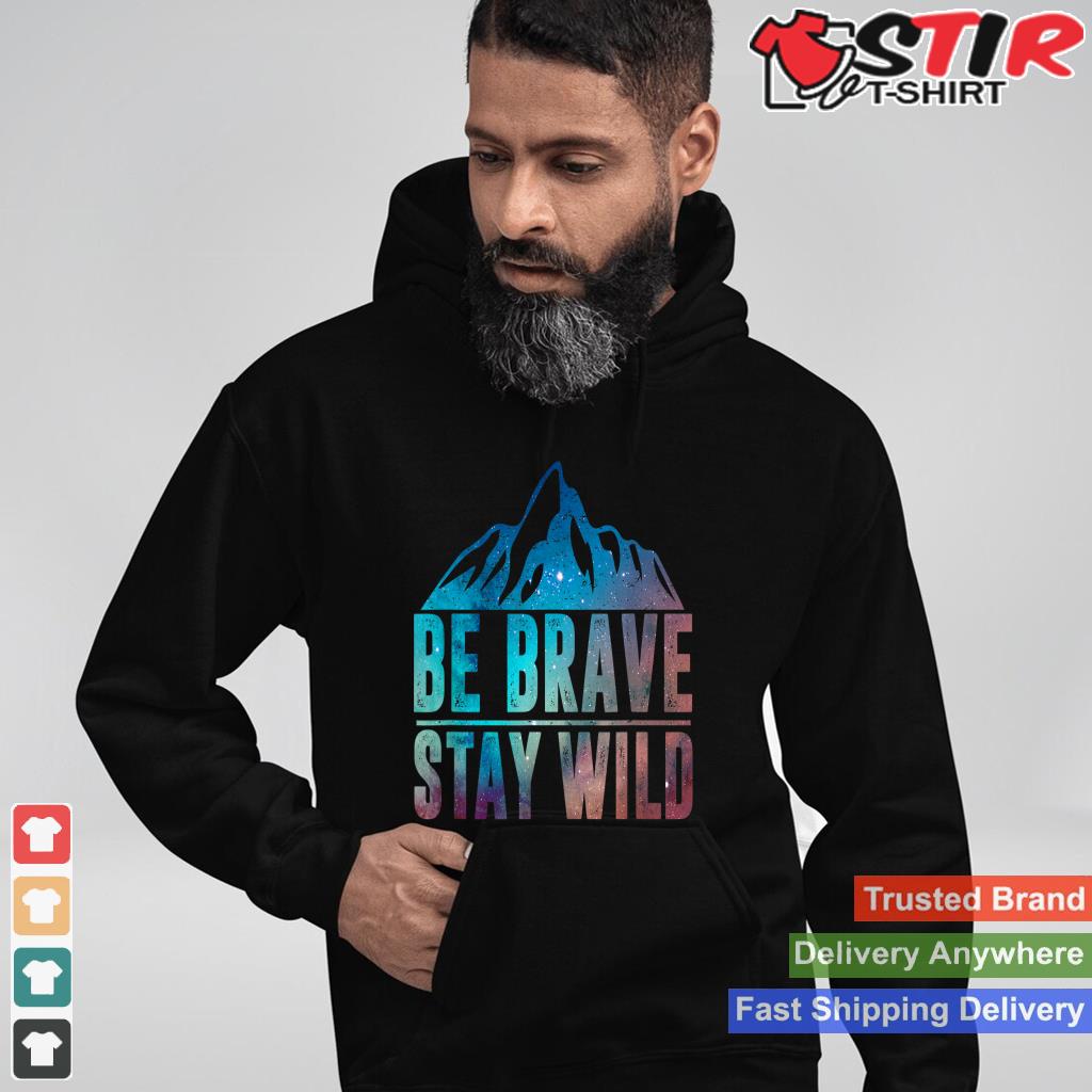 Be Brave Stay Wild Hiking Camping Wilderness Nature Lover