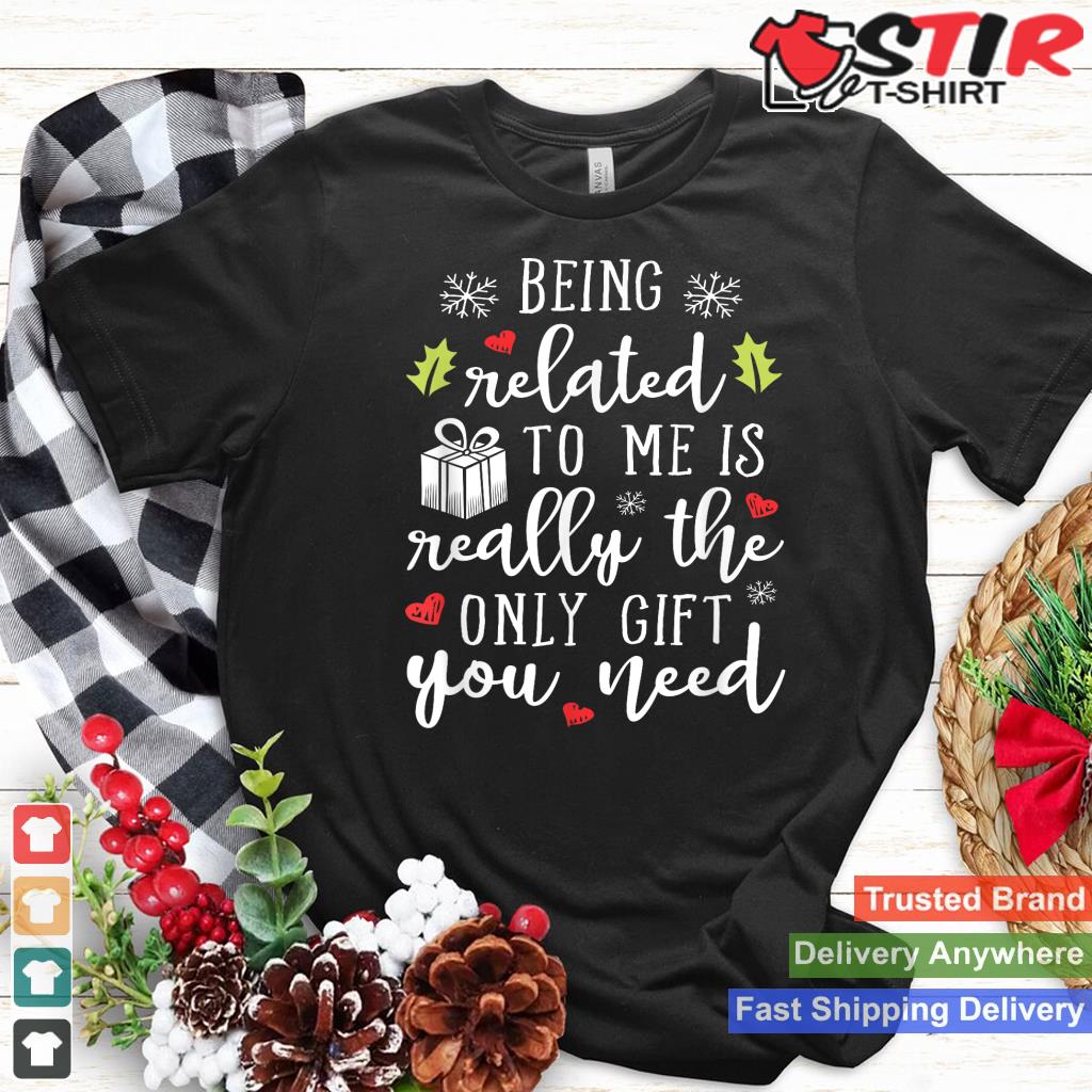 Being Related To Me Funny Christmas Family Xmas Pajamas Gift Short Sleeve Style 1 TShirt Hoodie Sweater Long Sleeve