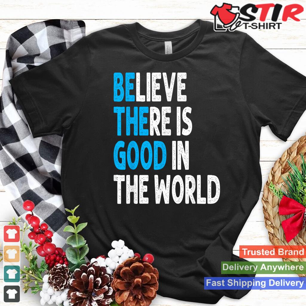Believe There Is Good In The World  Positive Message_1