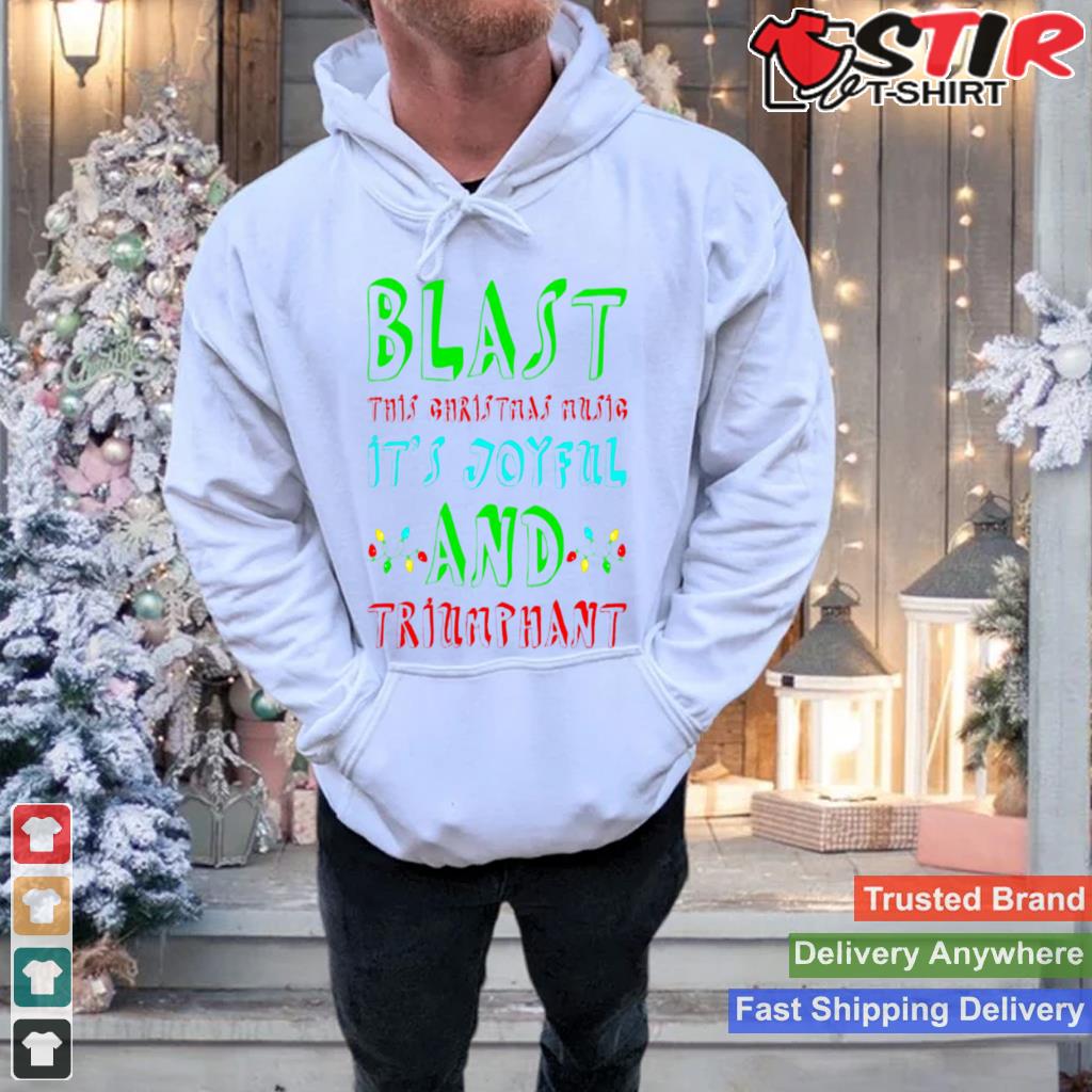Blast This Christmas Music Shirt Shirt Hoodie Sweater Long Sleeve