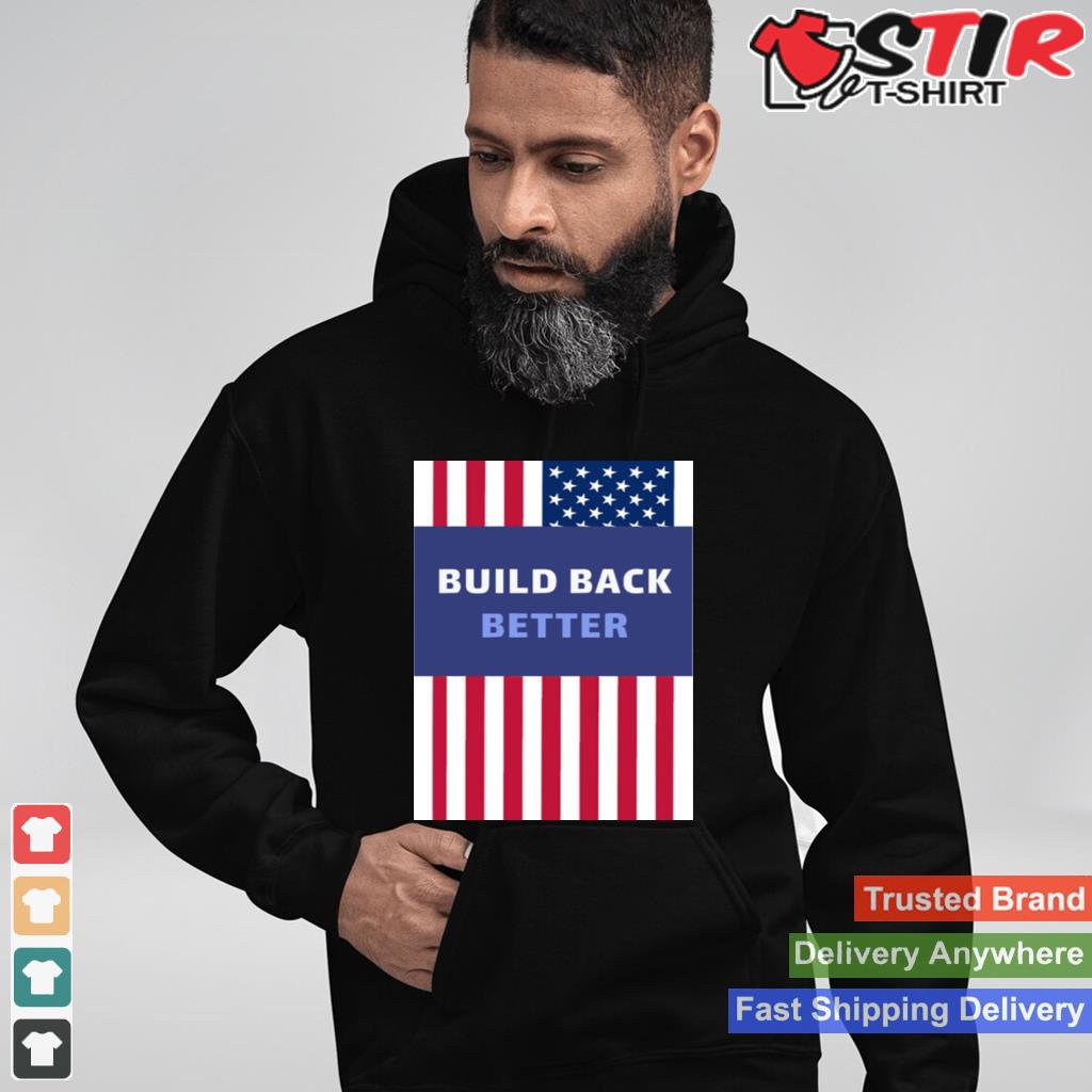 Build Back Better American Flag Usa Shirt Shirt Hoodie Sweater Long Sleeve