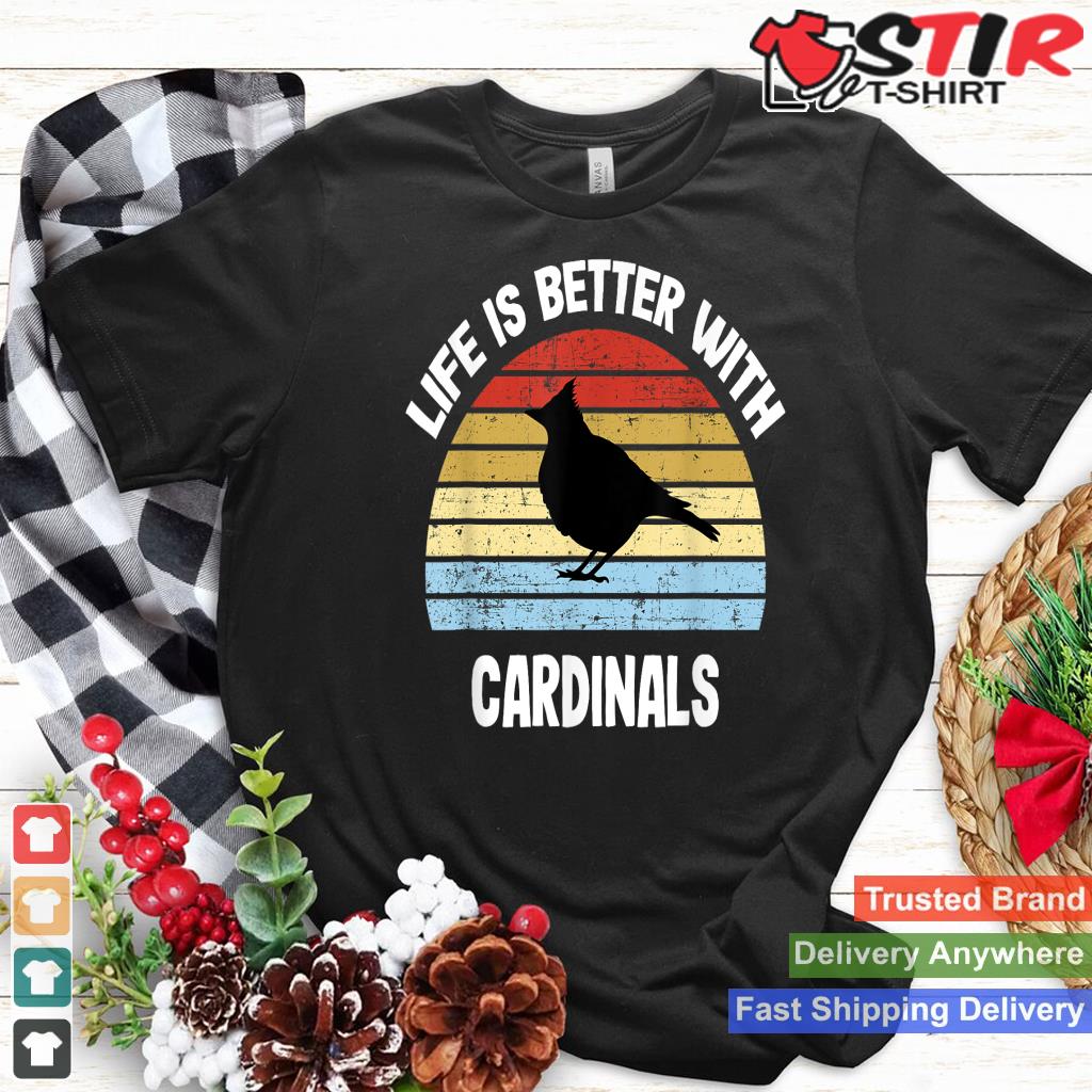 Cardinal T Shirt  Life Is Better With Cardinals