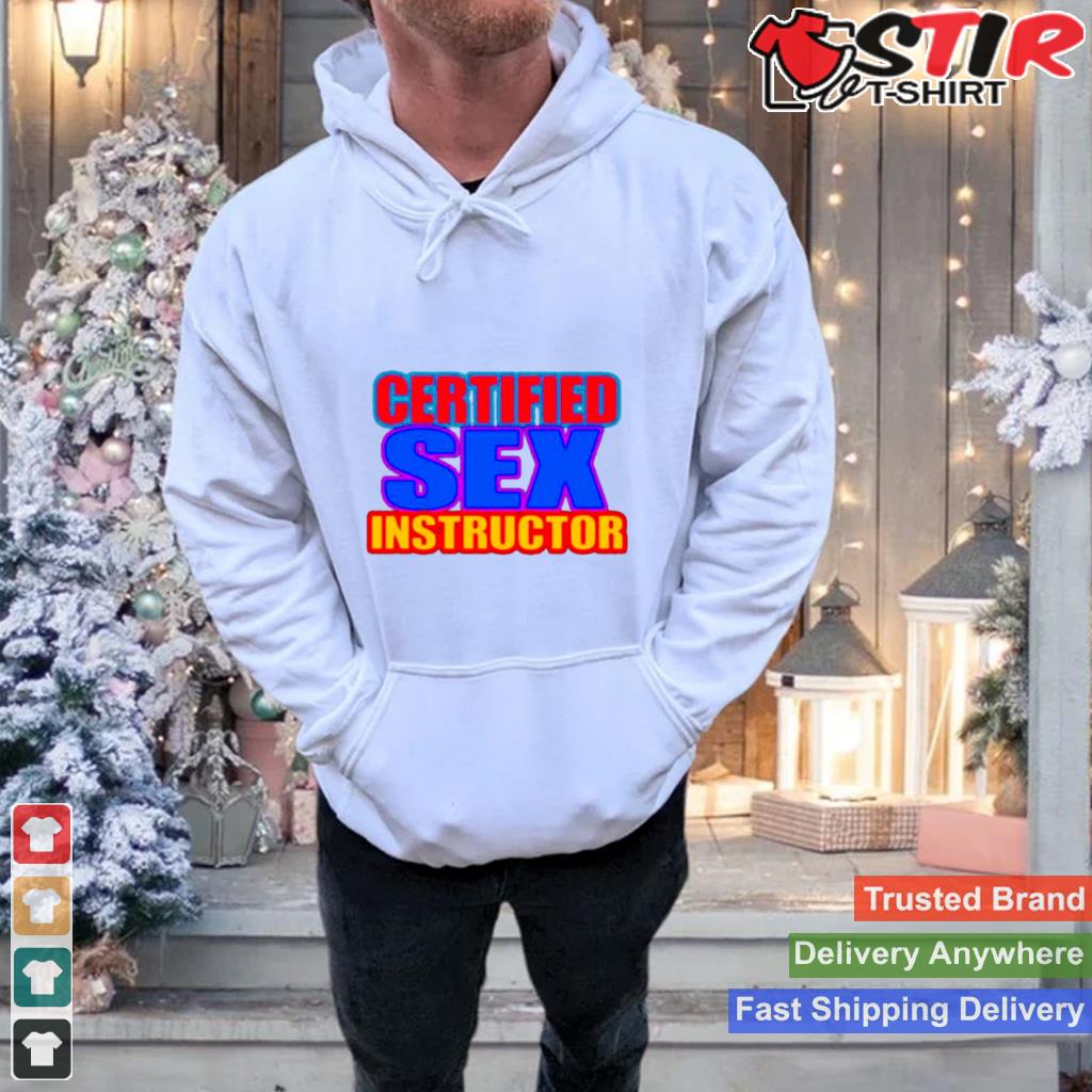 Certified Sex Instructor Shirt TShirt Hoodie Sweater Long