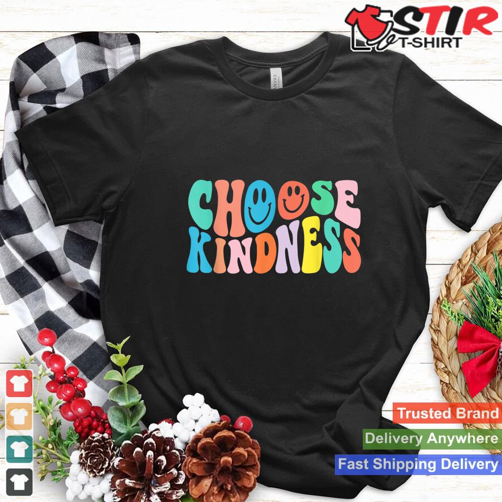 Choose Kindness Shirt Be Kind Inspirational Teacher Women Shirt Hoodie Sweater Long Sleeve