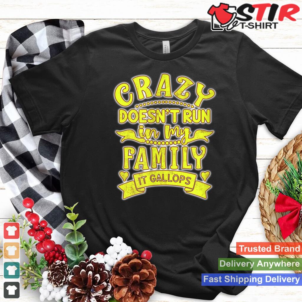 Crazy Doesn't Run In My Family It Gallops! A Fun Gift!_1