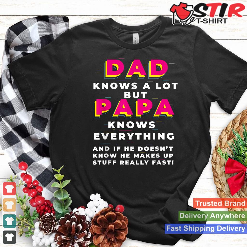 Dad Knows A Lot But Papa Knows Everything Funny Father's Day