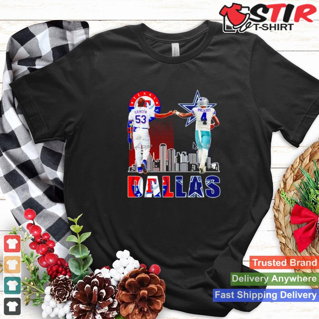 Dallas Texas Rangers Garcia And Dallas Cowboys Prescott City Champion Shirt Shirt Hoodie Sweater Long Sleeve