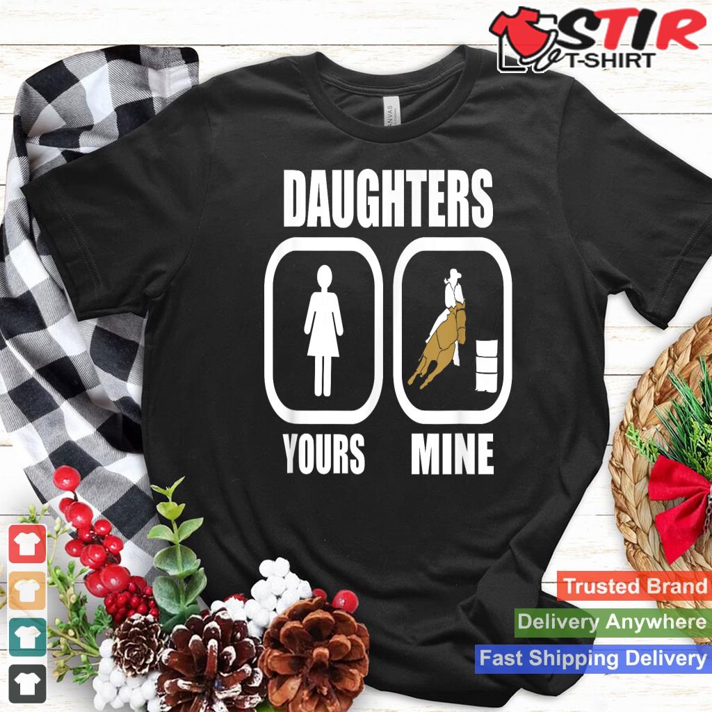 Daughters Yours, Mine   Funny Cowgirl Mom Barrel Racing Dad