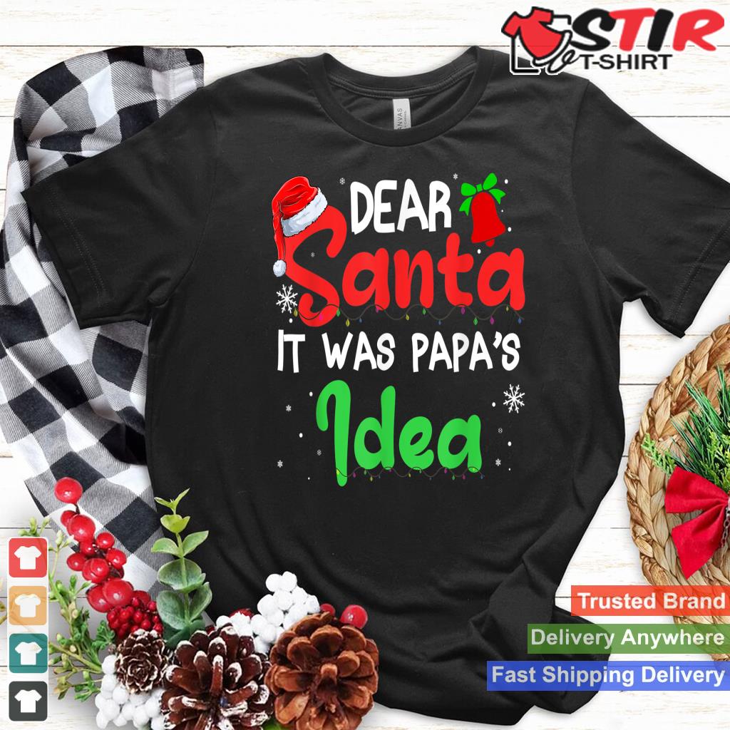 Dear Santa It Was Papa's Idea Kids Toddler Men Women