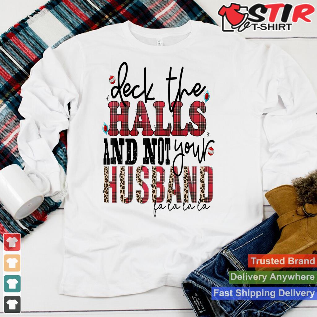 Deck The Halls And Not Your Husband Long Sleeve