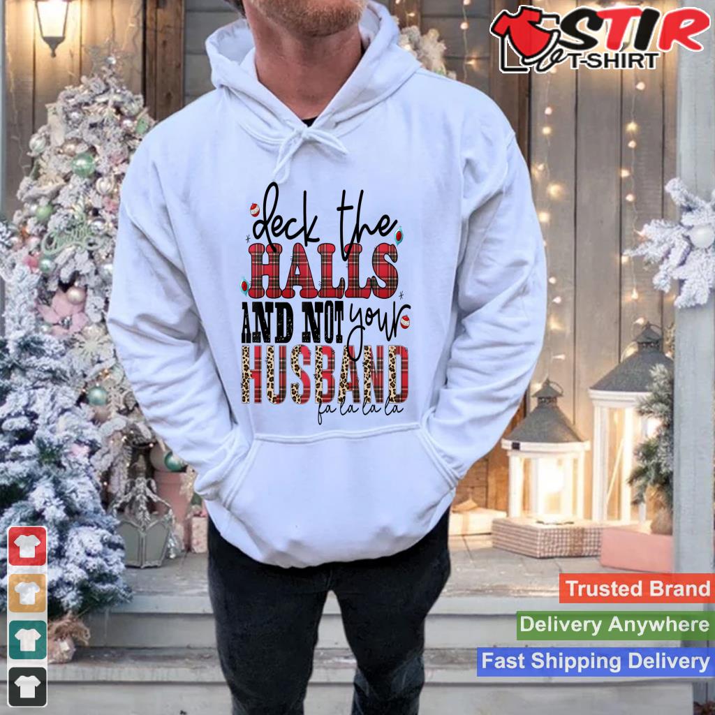 Deck The Halls And Not Your Husband Long Sleeve