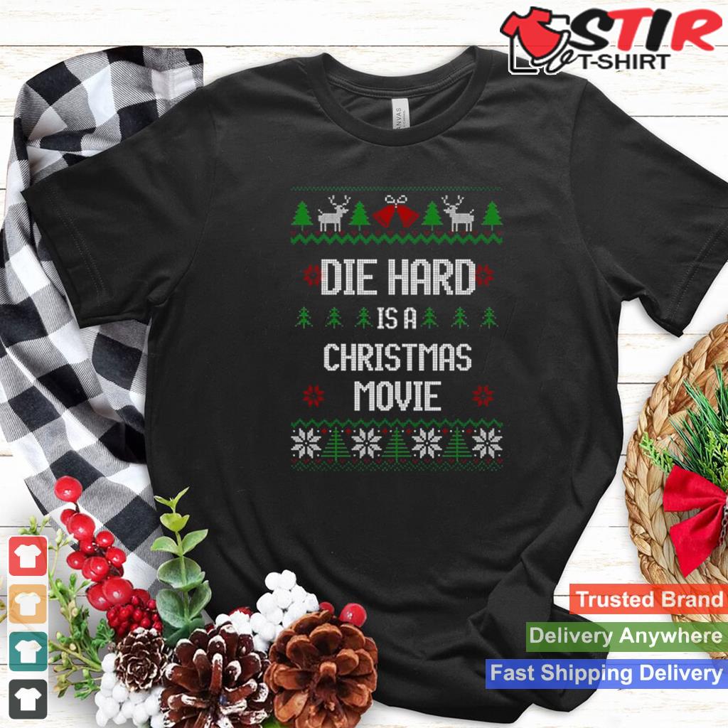 Die Hard Is A Christmas Movie Ugly Christmas Shirt Shirt Hoodie Sweater Long Sleeve