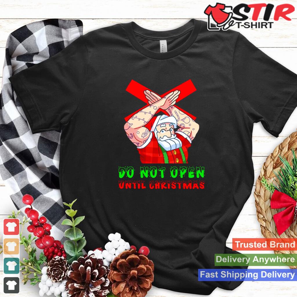 Do Not Open Until Christmas Santa Shirt Shirt Hoodie Sweater Long Sleeve