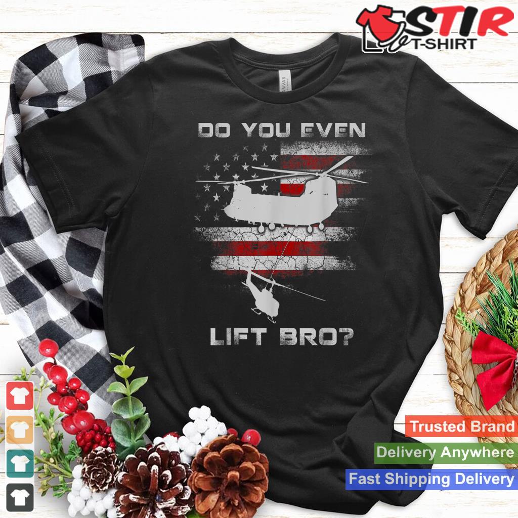 Do You Even Lift Bro Ch 47 Chinook Helicopter Funny Tshirt