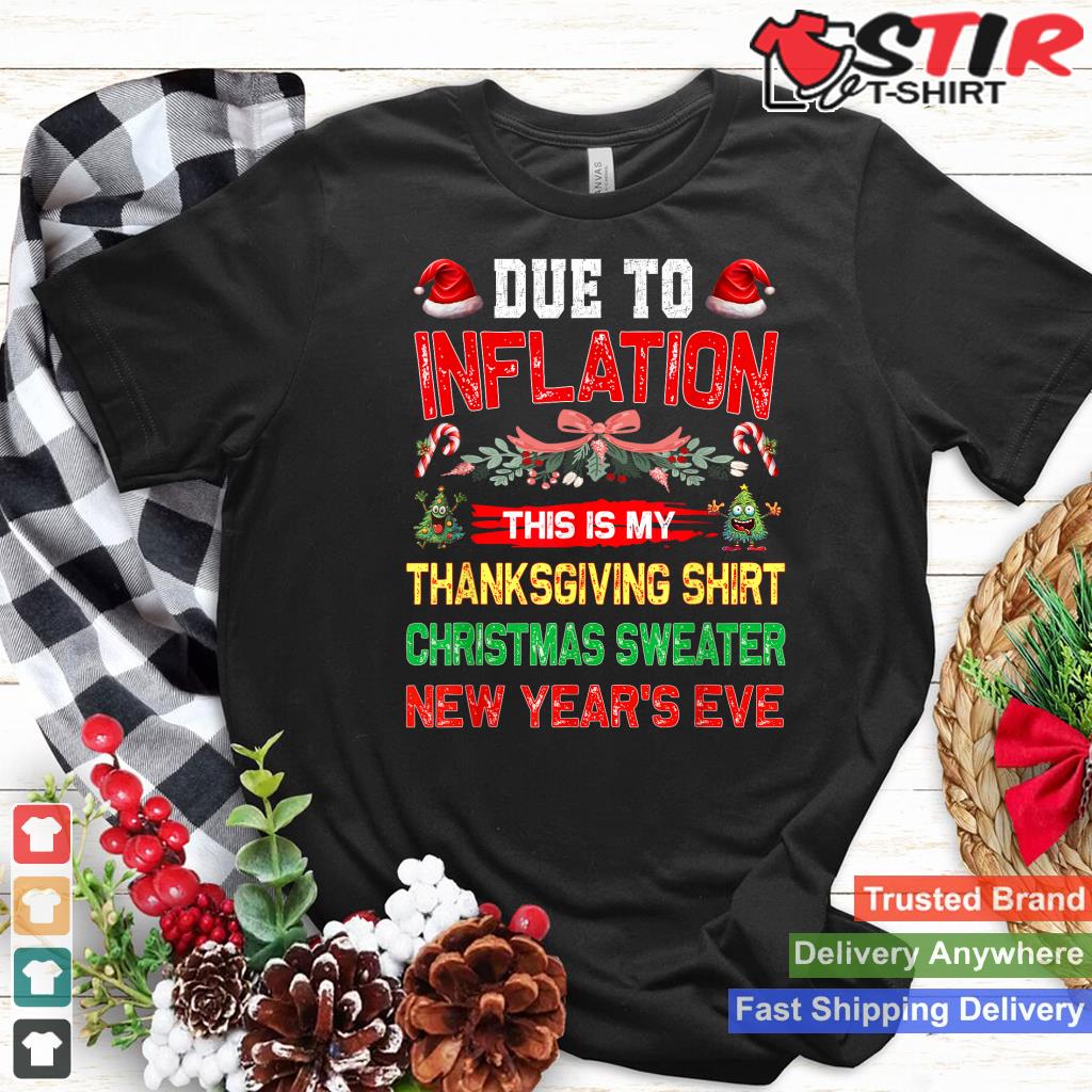 Due To Inflation This Is My Thanksgiving Christmas TShirt Hoodie Sweater Long Sleeve