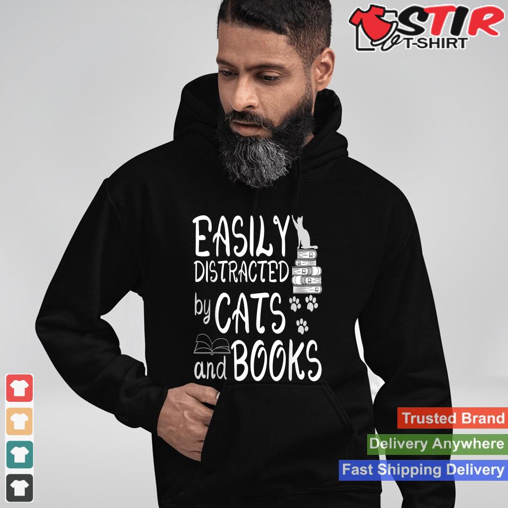 Easily Distracted By Cats And Books Shirt Funny Book Lover