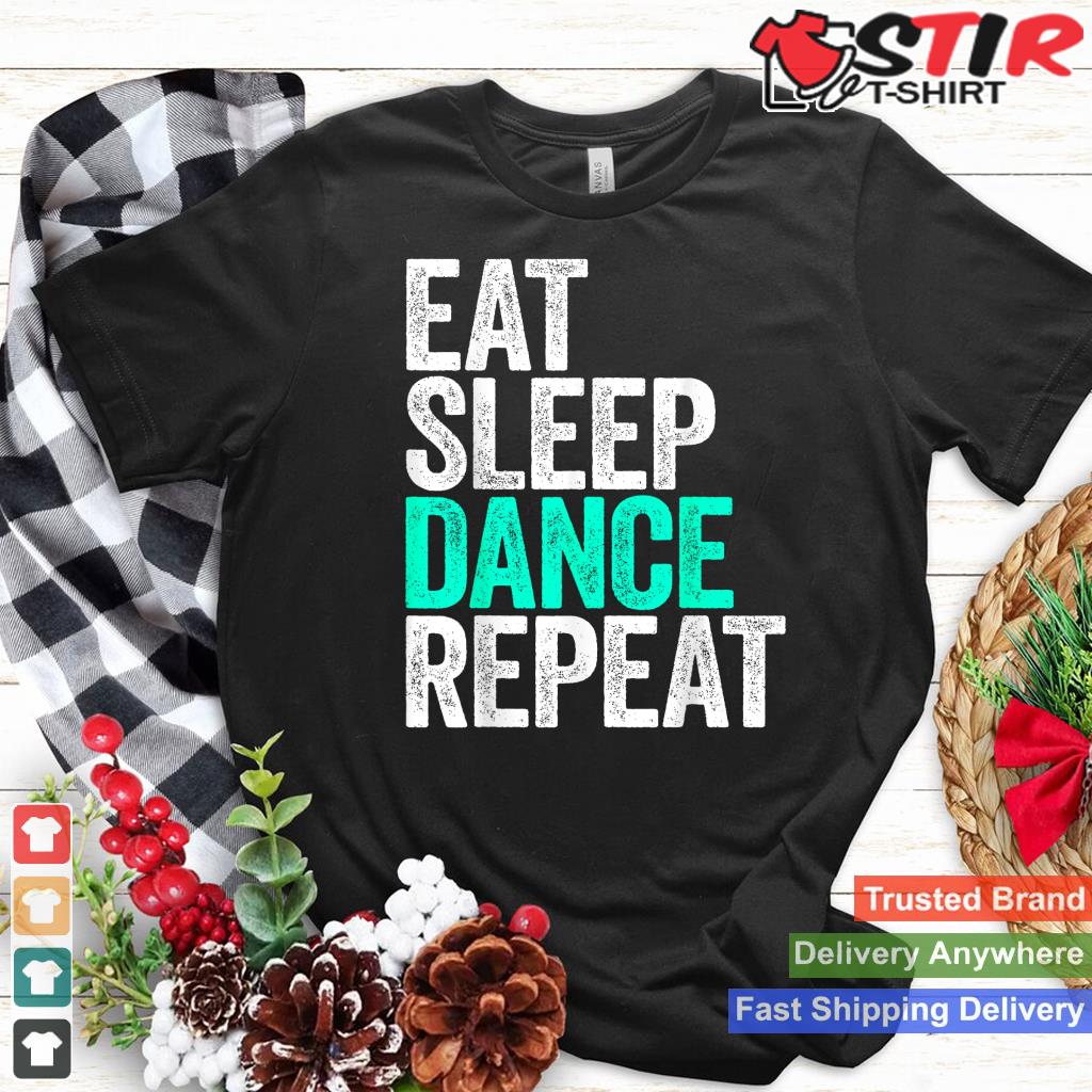Eat Sleep Dance Repeat T Shirt Dancer Shirt